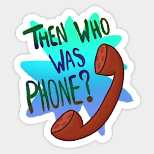 Then Who Was Phone? (Blue Version) Sticker